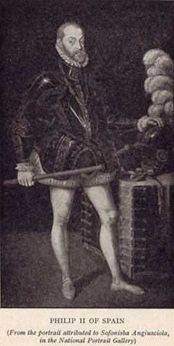 PHILIP II OF SPAIN (From the portrait attributed to Sofonisba Angiusciola, in the National Portrait Gallery)