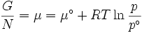 \ Frac {G} {N} = \ mu = \ mu ^ \ circ + RT \ ln \ frac {p} {{p ^ \ circ}}