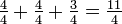 \ Tfrac {4} {4} + \ tfrac {4} {4} + \ tfrac {3} {4} = \ tfrac {11} {4}