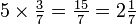 \ TextStyle {5 \ épocas {3} \ sobre 7 = {15} \ sobre 7 = 2 {1 \ over 7}} \, \!