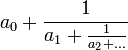 a_0 + \ frac {1} {a_1 + \ frac {1} {a_2 + ...}}