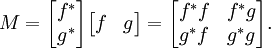 M = \ begin {bmatrix} f ^ * ^ * g \\ \ end {bmatrix} \ begin {bmatrix} f & g \ end {bmatrix} = \ begin {bmatrix} f ^ * f & f ^ * g \\ g ^ * f & g ^ * g \ end {bmatrix}.