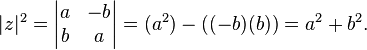 | Z | ^ 2 = \ begin {vmatrix} a & -b \\ b & a \ end {vmatrix} = (a ^ 2) - ((-b) (b)) = a ^ 2 + b ^ 2.