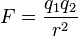 F = \ frac {q_2 q_1} {r ^ 2}