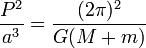 \ Frac {P ^ 2} {a ^ 3} = {(2 \ pi) ^ 2 \ over G (M + m)}