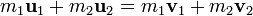 m_1 \ mathbf u_ {1} + m_2 \ mathbf u_ {2} = m_1 \ mathbf v_ {1} + m_2 \ mathbf v_ {2} \,