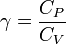 \ Gamma = \ frac {C_ {P}} {C_ {V}}