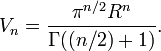 V_n = {\ pi ^ {n / 2} R ^ n \ sobre \ Gamma ((n / 2) 1)}.