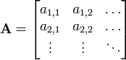 \ Mathbf {A} = \ begin {bmatrix} a_ {1,1} & a_ {1,2} y \ dots \\ a_ {2,1} & a_ {2,2} y \ dots \\ \ vdots y \ vdots & \ ddots \ end {bmatrix}