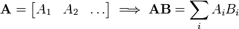 \ Mathbf {A} = \ begin {} bmatrix A_1 y A_2 y \ dots \ end {bmatrix} \ implica \ mathbf {AB} = \ sum_i A_iB_i