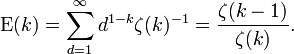 \ Mathrm {E} (k) = \ sum_ {d = 1} ^ {\ infty} d ^ {1-k} \ zeta (k) ^ {- 1} = \ frac {\ zeta (k-1)} {\ zeta (k)}.