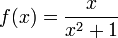 f (x) = \ frac {x} {x ^ 2 + 1}