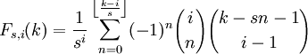 F_ {s, i} (k) = \ frac {1} {s ^ i} \ sum_ {n = 0} ^ {\ left \ lfloor \ frac {ki} {s} \ right \} rfloor (-1) ^ n {i \ elijo n} {k-sn-1 \ elija i-1}