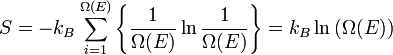 S = -k_B \ sum_ {i = 1} ^ {\ Omega (E)} \ left \ {{1 \ over {\ Omega (E)}} \ ln {1 \ over {\ Omega (E)}} \ derecho \} = k_B \ ln \ dejó (\ Omega (E) \ right)