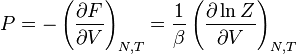 P = - \ left ({\ F parcial \ over \ partial V} \ right) _ {N, T} = {1 \ sobre \ beta} \ left (\ frac {\ partial \ ln Z} {\ V parcial} \ right) _ {N, T}