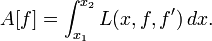 A [f] = \ int_ {x_1} ^ {x_2} L (x, f, f ') \, dx. \,