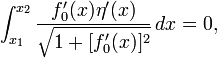 \ Int_ {x_1} ^ {x_2} \ frac {F_0 '(x) \ eta' (x)} {\ sqrt {1 + [F_0 '(x)] ^ 2}} \, dx = 0, \,