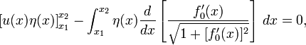 \ Left [u (x) \ eta (x) \ right] _ {x_1} ^ {x_2} - \ int_ {x_1} ^ {x_2} \ eta (x) \ frac {d} {dx} \ left [\ frac {F_0 '(x)} {\ sqrt {1 + [F_0' (x)] ^ 2}} \ right] \, dx = 0,