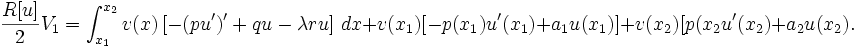 \ Frac {R [u]} {2} V_1 = \ int_ {x_1} ^ {x_2} v (x) \ left [- (p u ')' + qu - \ lambda ru \ right] \, dx + v (x 1) [-p (x_1) u '(x 1) + a_1 u (x 1)] + v (x_2) [p (x_2 u' (x_2) + a_2 u (x_2). \,