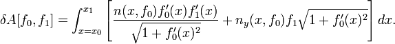 \ Delta A [F_0, f_1] = \ int_ {x = x 0} ^ {x_1} \ left [\ frac {n (x, F_0) F_0 '(x) f_1' (x)} {\ sqrt {1 + F_0 '(x) ^ 2}} + n_y (x, F_0) f_1 \ sqrt {1 + F_0' (x) ^ 2} \ right] dx.