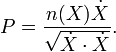 P = \ frac {n (X) \ el punto X} {\ sqrt {\ dot X \ cdot \ dot X}}. \,