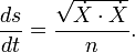 \ Frac {ds} {dt} = \ frac {\ sqrt {\ dot X \ cdot \ dot X}} {n}. \,