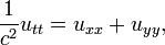 \ Frac {1} {c ^ 2} u_ {tt} = u_ {xx} + u_ {yy}, \,