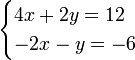 \ Begin {casos} 4x + 2y = 12 \\ -2x - y = -6 \ end {casos} \,