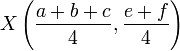 X \ left (\ frac {a + b + c} {4}, \ frac {e + f} {4} \ right)