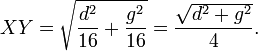 XY = \ sqrt {\ frac {d ^ 2} {16} + \ frac {g ^ 2} {16}} = \ frac {\ sqrt {d ^ 2 + g ^ 2}} {4}.